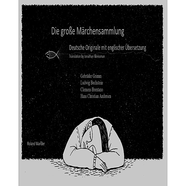 Die grosse Märchensammlung Deutsche Originale mit englischer Übersetzung Translation by Jonathan Weissman, Roland Wander