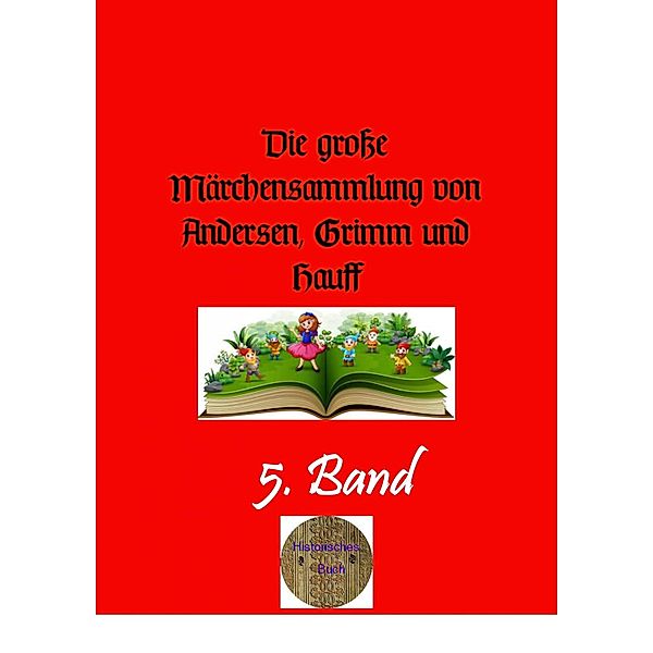 Die grosse Märchensammlung von Andersen, Grimm und Hauff, 5. Band, Wilhelm Grimm, Jacob Grimm