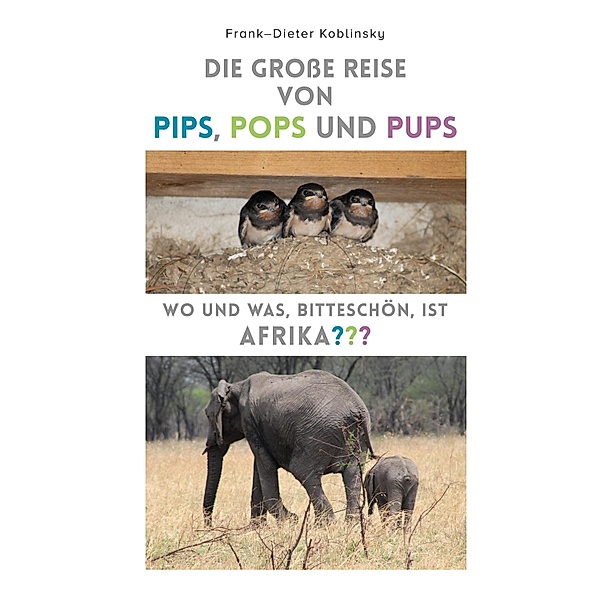 Die grosse Reise von Pips, Pops und Pups, Frank-Dieter Koblinsky
