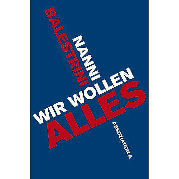 Die große Revolte: Wir wollen alles, Nanni Balestrini