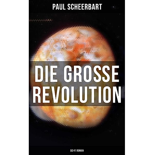 Die große Revolution (Sci-Fi Roman), Paul Scheerbart