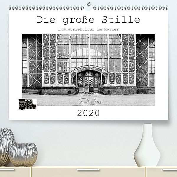 Die große Stille - Industriekultur im Revier (Premium-Kalender 2020 DIN A2 quer), Patricia Ahrens