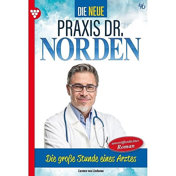 Die grosse Stunde eines Arztes / Die neue Praxis Dr. Norden Bd.46, Carmen von Lindenau