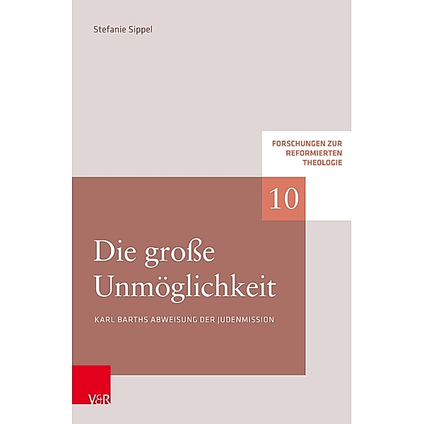 Die grosse Unmöglichkeit / Forschungen zur Reformierten Theologie Bd.10, Stefanie Sippel