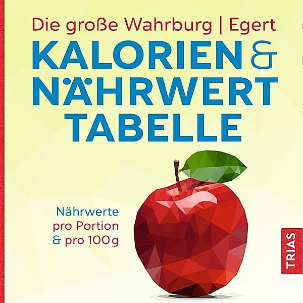 Die große Wahrburg/Egert Kalorien-&-Nährwerttabelle, Ursel Wahrburg, Sarah Egert