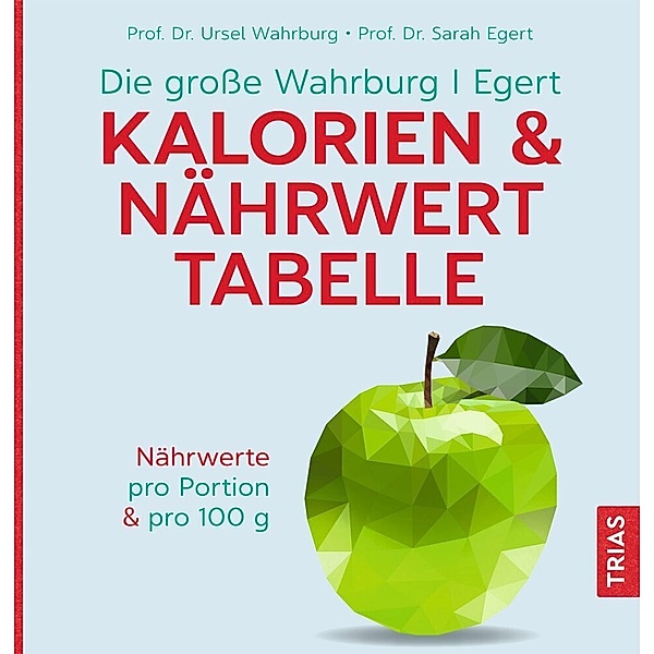 Die große Wahrburg/Egert Kalorien-&-Nährwerttabelle, Ursel Wahrburg, Sarah Egert