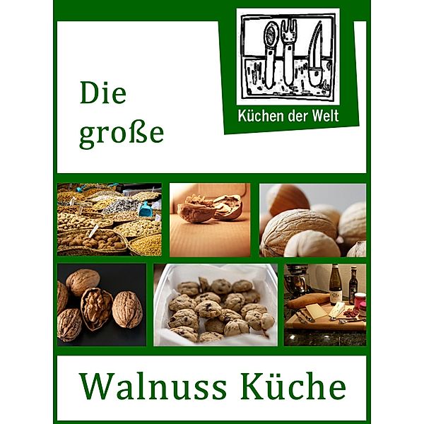 Die grosse Walnuss Küche - Das Buch der Wallnussrezepte, Konrad Renzinger