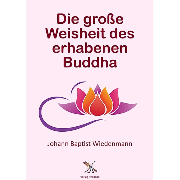 Die grosse Weisheit des erhabenen Buddha, Johann Baptist Wiedenmann