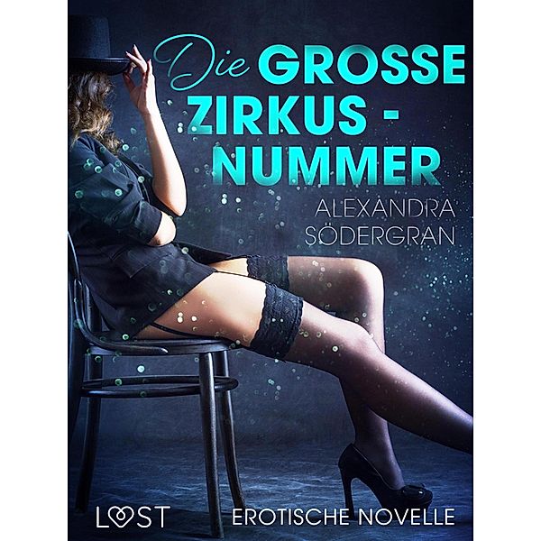 Die grosse Zirkusnummer - Erotische Novelle / LUST, Alexandra Södergran