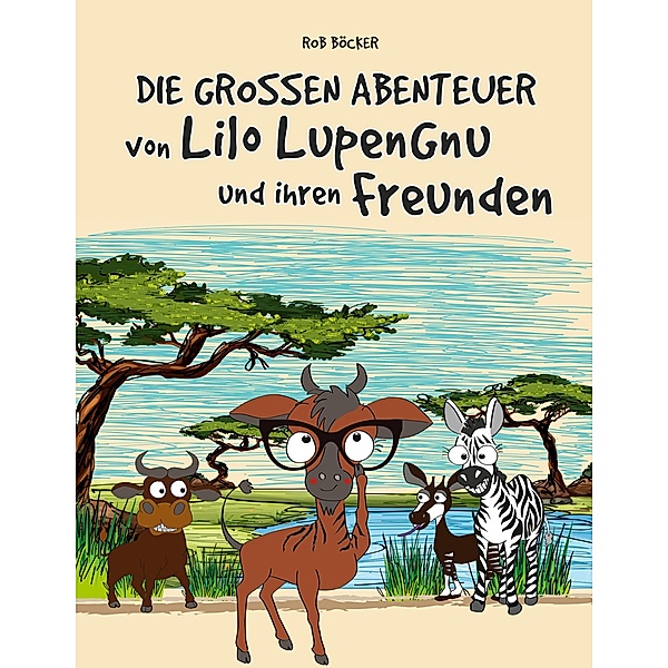 Die grossen Abenteuer von Lilo Lupengnu und ihren Freunden, Rob Böcker