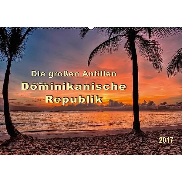 Die großen Antillen - Dominikanische Republik (Wandkalender 2017 DIN A2 quer), Peter Roder