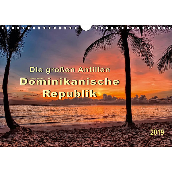 Die grossen Antillen - Dominikanische Republik (Wandkalender 2019 DIN A4 quer), Peter Roder