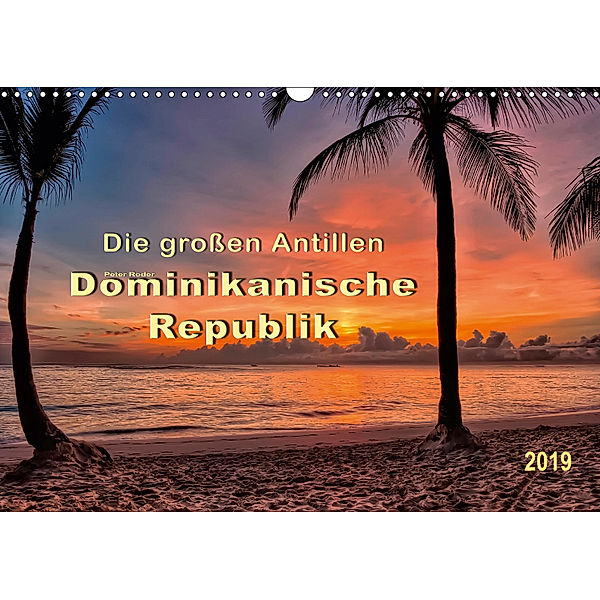 Die grossen Antillen - Dominikanische Republik (Wandkalender 2019 DIN A3 quer), Peter Roder
