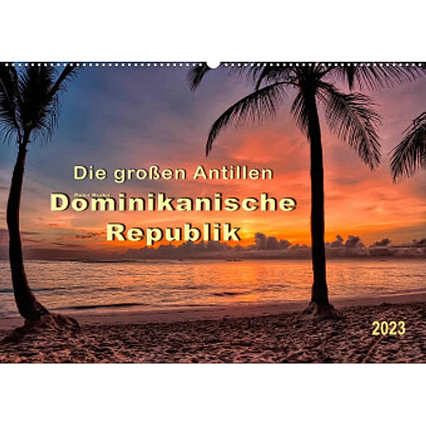 Die großen Antillen - Dominikanische Republik (Wandkalender 2023 DIN A2 quer), Peter Roder