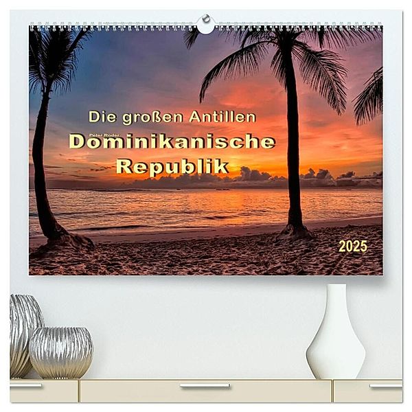 Die großen Antillen - Dominikanische Republik (hochwertiger Premium Wandkalender 2025 DIN A2 quer), Kunstdruck in Hochglanz, Calvendo, Peter Roder