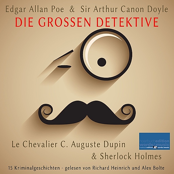Die grossen Detektive: Le Chevalier C. Auguste Dupin und Sherlock Holmes, Edgar Allan Poe, Sir Arthur Canon Doyle