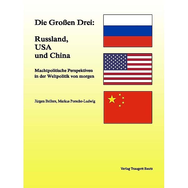 Die Grossen Drei: Russland, USA und China, Jürgen Bellers, Markus Porsche-Ludwig
