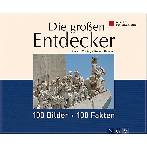 Die grossen Entdecker: 100 Bilder - 100 Fakten, Kerstin Viering, Roland Knauer