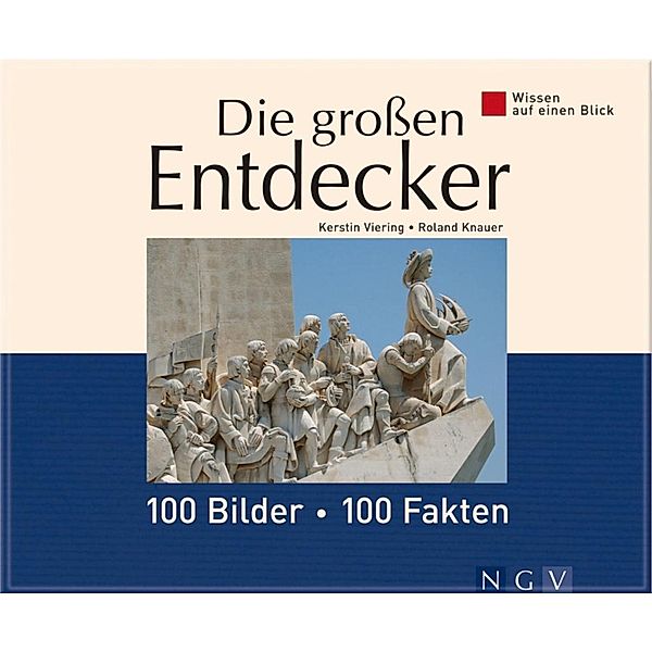 Die großen Entdecker: 100 Bilder - 100 Fakten, Kerstin Viering, Roland Knauer