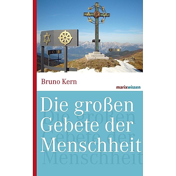 Die großen Gebete der Menschheit / marixwissen, Bruno Kern