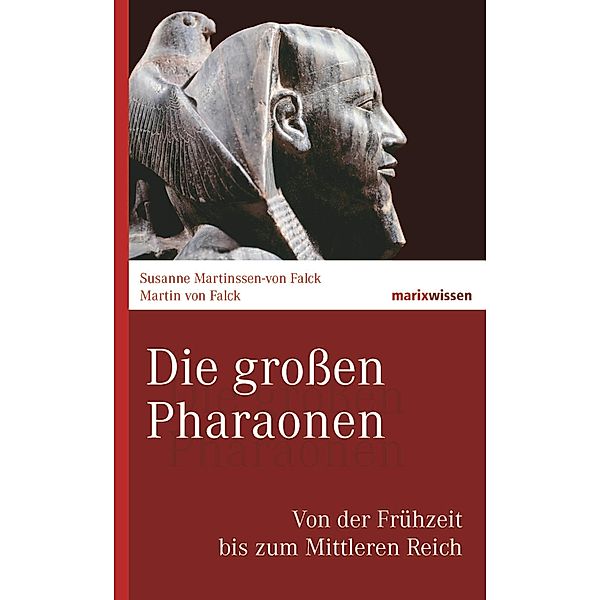 Die großen Pharaonen / marixwissen, Martin von Falck, Susanne Martinssen-von Falck