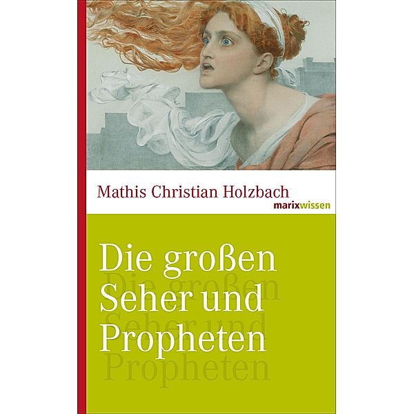 Die grossen Seher und Propheten / marixwissen, Mathis Christian Holzbach