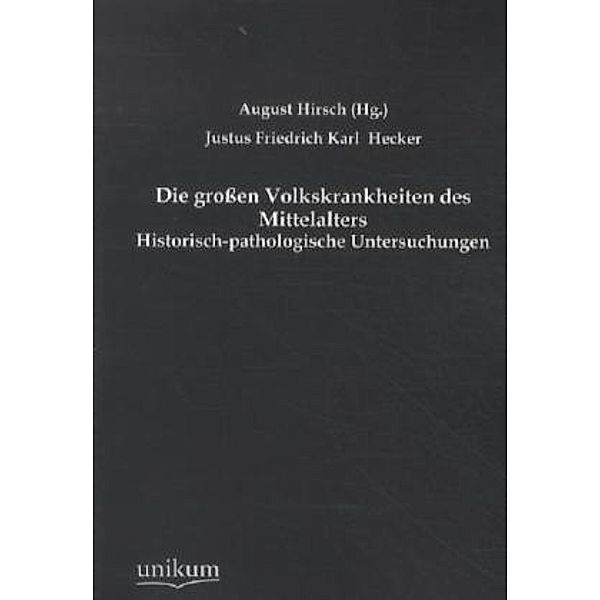 Die großen Volkskrankheiten des Mittelalters, Justus Fr. K. Hecker
