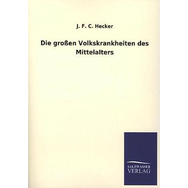 Die grossen Volkskrankheiten des Mittelalters, Justus Fr. K. Hecker