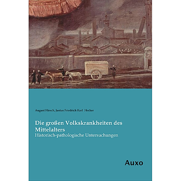 Die grossen Volkskrankheiten des Mittelalters, Justus Friedrich Karl Hecker