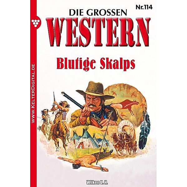 Die großen Western 114 / Die großen Western Bd.114, U. H. Wilken