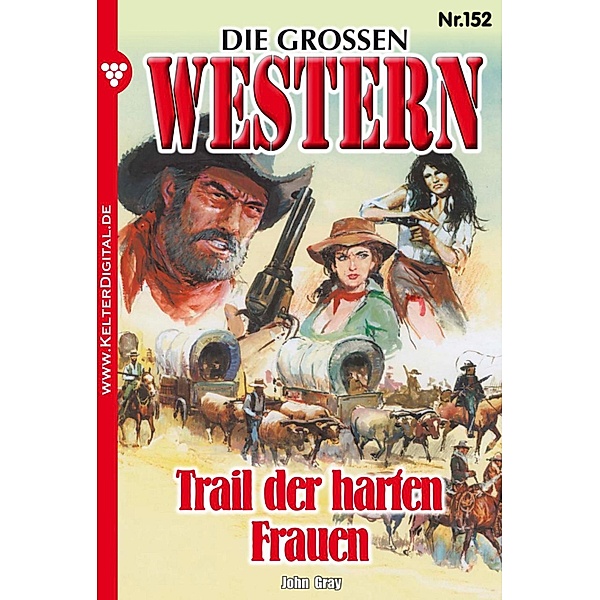 Die grossen Western 152 / Die grossen Western Bd.152, John Gray