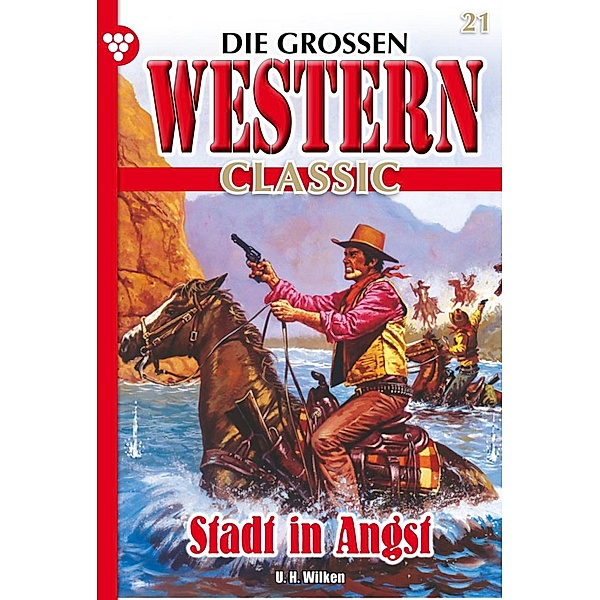 Die großen Western Classic 21 - Western / Die großen Western Classic Bd.21, U. H. Wilken