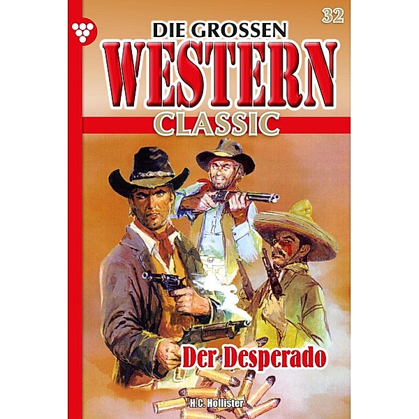 Die großen Western Classic: 32 Die großen Western Classic 32 - Western, H. C. Hollister
