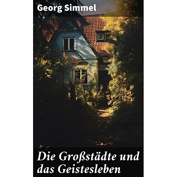 Die Grossstädte und das Geistesleben, Georg Simmel