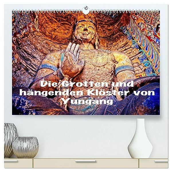 Die Grotten und hängenden Klöster von Yungang (hochwertiger Premium Wandkalender 2024 DIN A2 quer), Kunstdruck in Hochglanz, joern stegen