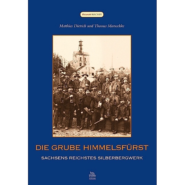 Die Grube Himmelsfürst, Thomas Maruschke, Matthias Dietrich