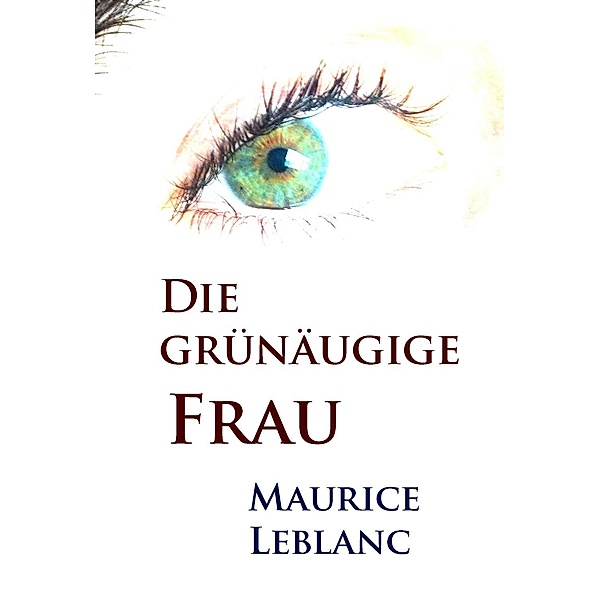 Die grünäugige Frau, Maurice Leblanc