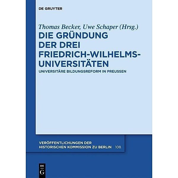 Die Gründung der drei Friedrich-Wilhelms-Universitäten / Veröffentlichungen der Historischen Kommission zu Berlin Bd.108