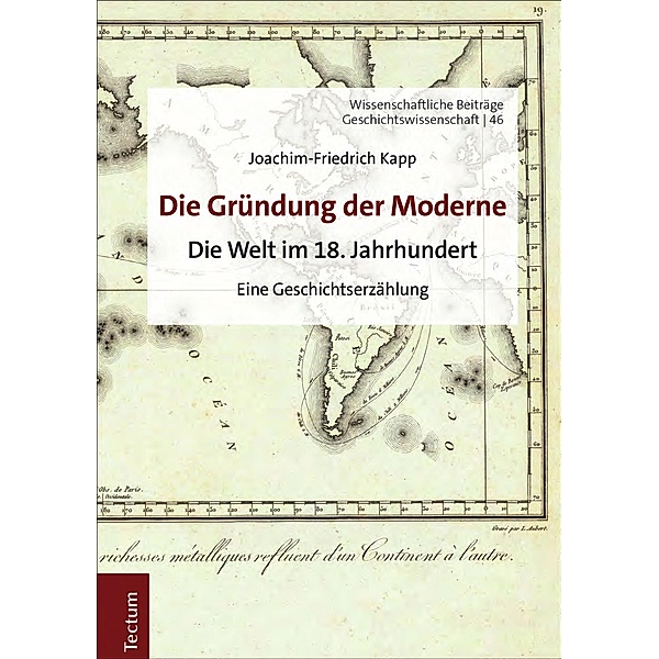 Die Gründung der Moderne / Wissenschaftliche Beiträge aus dem Tectum Verlag: Geschichtswissenschaft Bd.46, Joachim-Friedrich Kapp