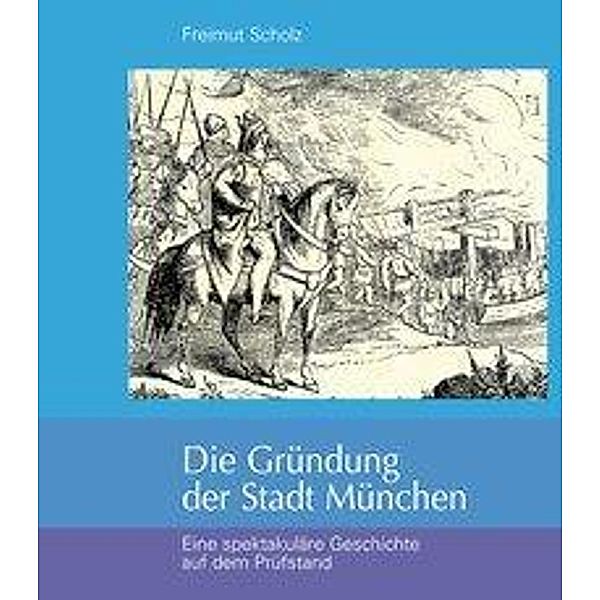 Die Gründung der Stadt München, Freimut Scholz