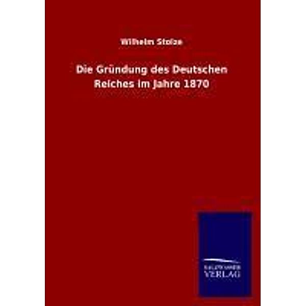 Die Gründung des Deutschen Reiches im Jahre 1870, Wilhelm Stolze