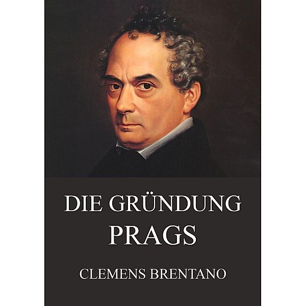 Die Gründung Prags, Clemens Brentano