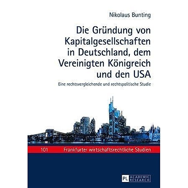 Die Gruendung von Kapitalgesellschaften in Deutschland, dem Vereinigten Koenigreich und den USA, Nikolaus Bunting