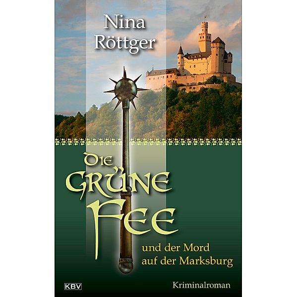 Die grüne Fee und der Mord auf der Marksburg / Die grüne Fee von Absinth Bd.3, Nina Röttger