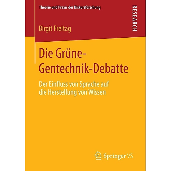 Die Grüne-Gentechnik-Debatte / Theorie und Praxis der Diskursforschung, Birgit Freitag