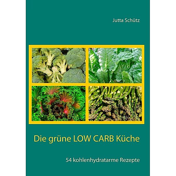 Die grüne Low Carb Küche, Jutta Schütz