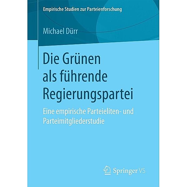 Die Grünen als führende Regierungspartei / Empirische Studien zur Parteienforschung, Michael Dürr