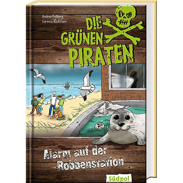 Die Grünen Piraten - Alarm auf der Robbenstation, Andrea Poßberg, Corinna Böckmann