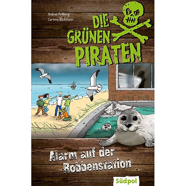Die Grünen Piraten - Alarm auf der Robbenstation / Die Grünen Piraten, Andrea Poßberg, Corinna Böckmann