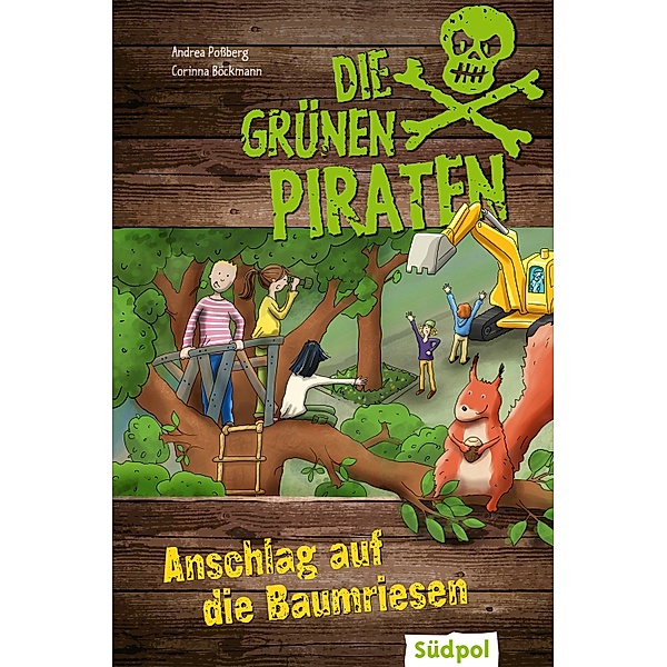 Die Grünen Piraten - Anschlag auf die Baumriesen / Die Grünen Piraten, Andrea Poßberg, Corinna Böckmann
